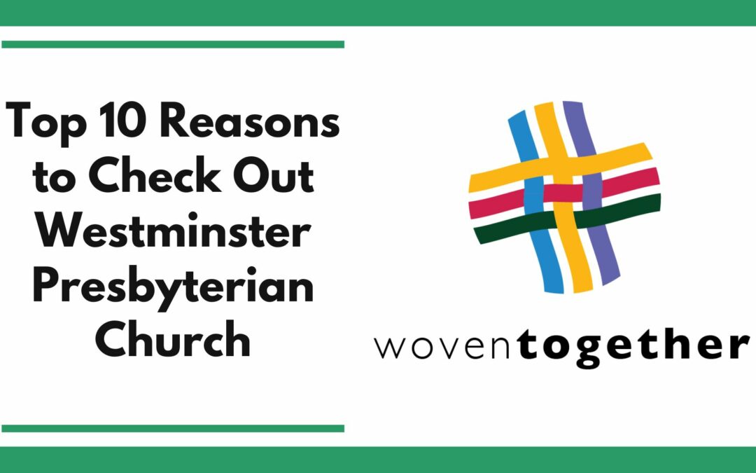 Top 10 Reasons to Check out Westminster Presbyterian Church