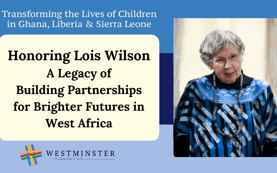 Honoring Lois Wilson’s Mission Work: A Legacy of Building Partnerships for Brighter Futures in West Africa